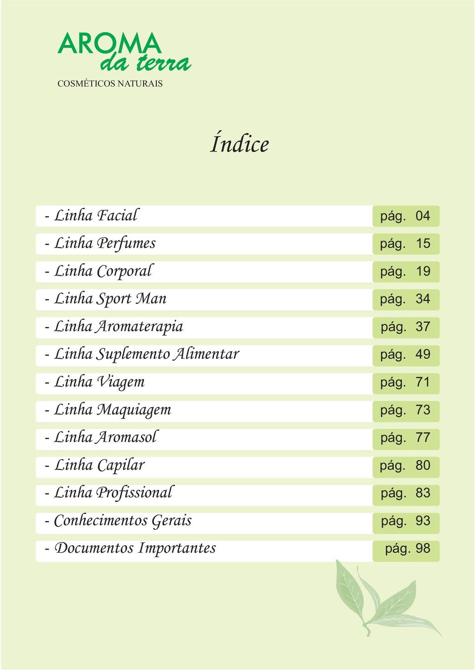 49 Linha Viagem - pág. 71 Linha Maquiagem - pág. 73 Linha Aromasol - pág.