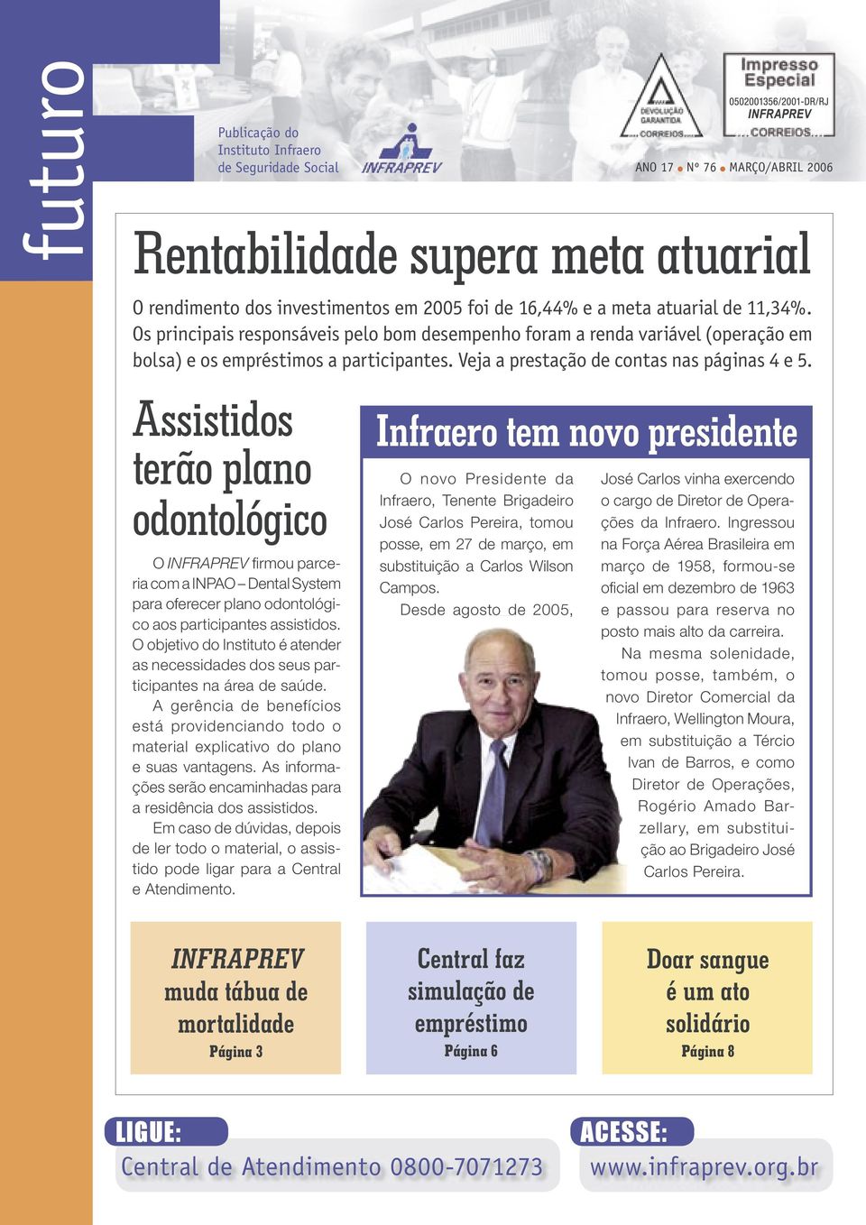 Assistidos terão plano odontológico O INFRAPREV fi rmou parceria com a INPAO Dental System para oferecer plano odontológico aos participantes assistidos.