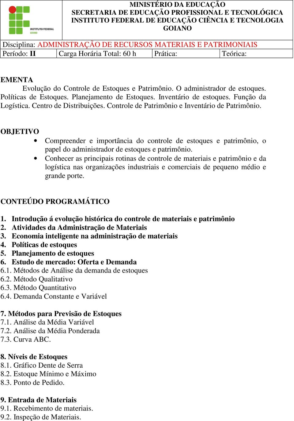 Inventário de estoques. Função da Logística. Centro de Distribuições. Controle de Patrimônio e Inventário de Patrimônio.