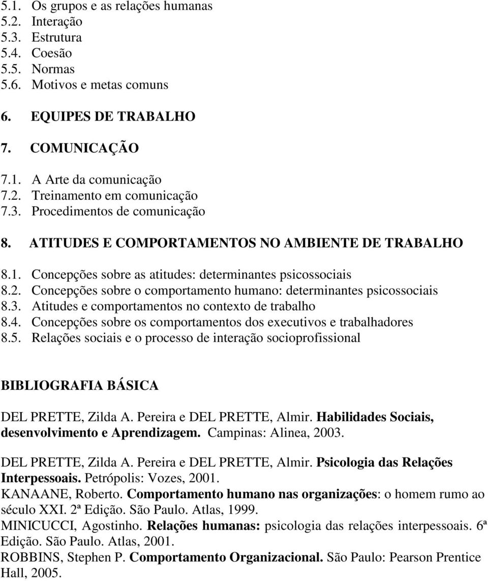 Concepções sobre o comportamento humano: determinantes psicossociais 8.3. Atitudes e comportamentos no contexto de trabalho 8.4. Concepções sobre os comportamentos dos executivos e trabalhadores 8.5.