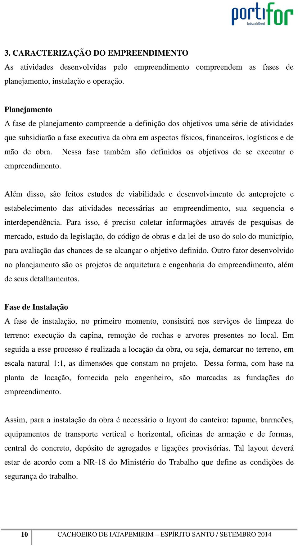 Nessa fase também são definidos os objetivos de se executar o empreendimento.