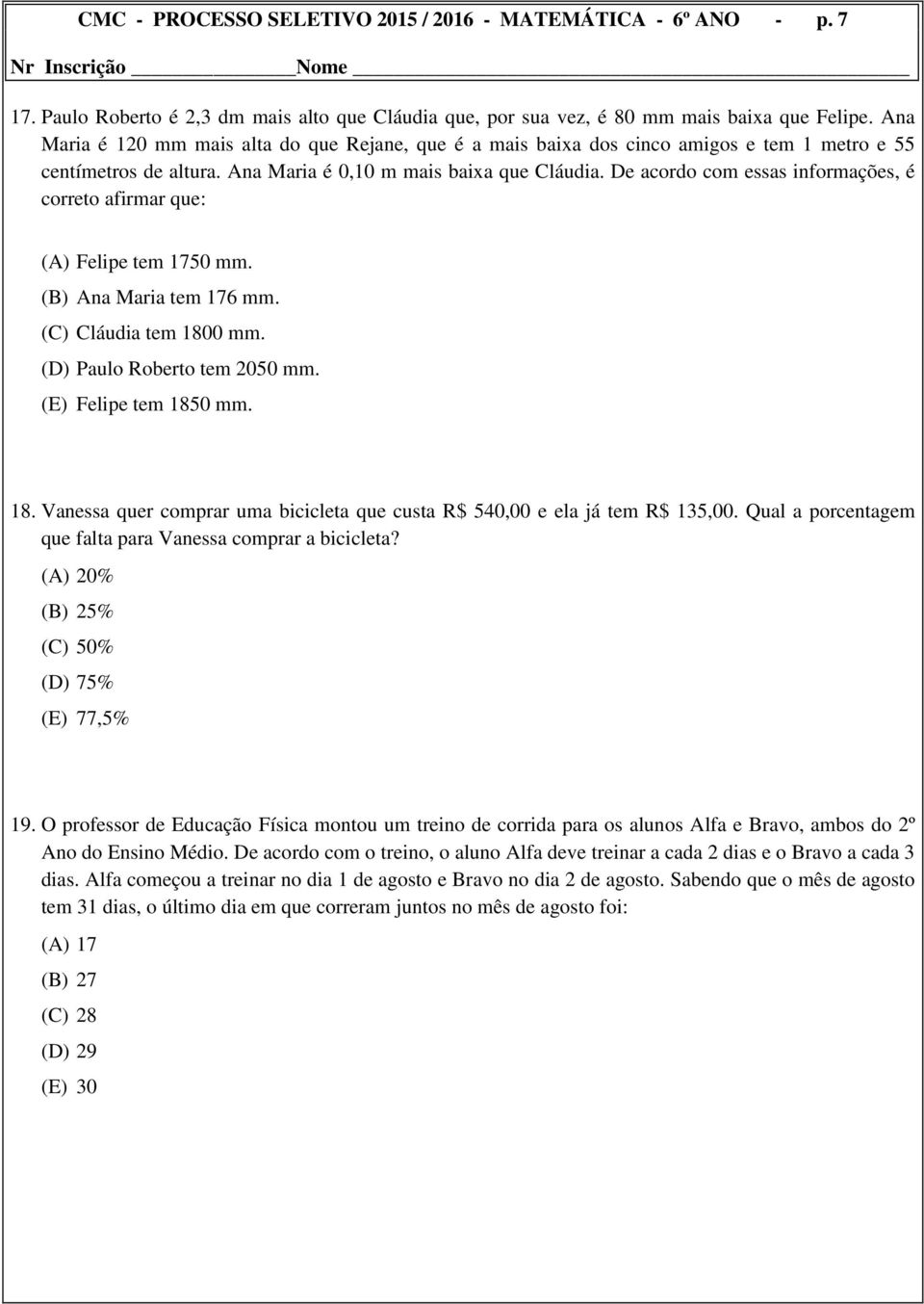 De acordo com essas informações, é correto afirmar que: (A) Felipe tem 1750 mm. (B) Ana Maria tem 176 mm. (C) Cláudia tem 180