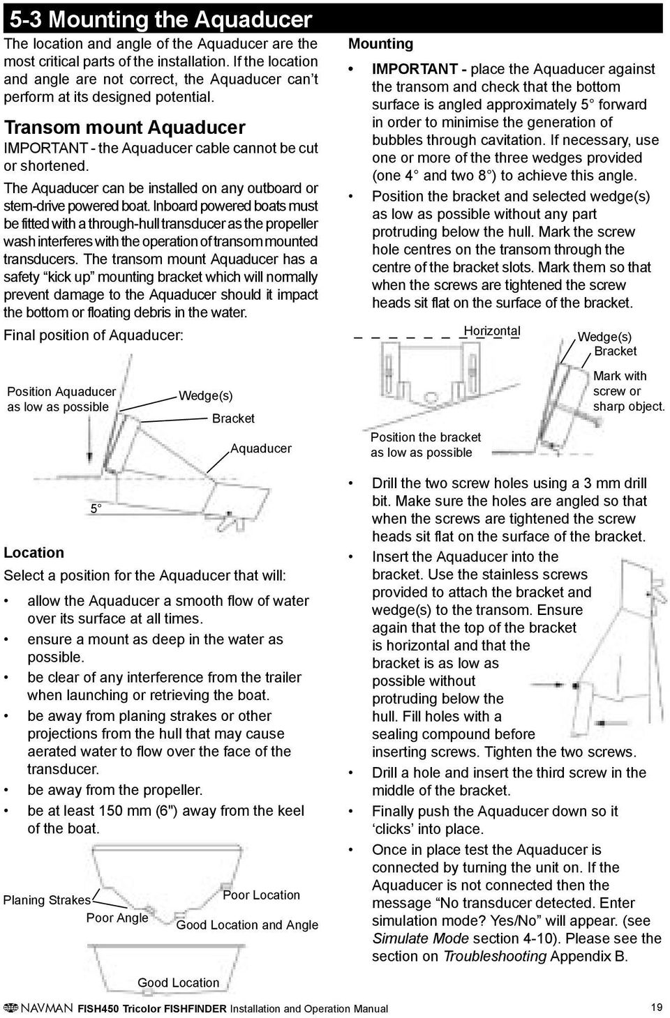 The Aquaducer can be installed on any outboard or stern-drive powered boat.