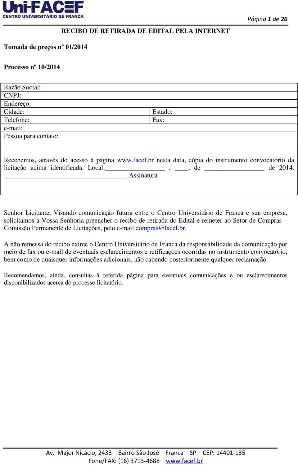 Assinatura Senhor Licitante, Visando comunicação futura entre o Centro Universitário de Franca e sua empresa, solicitamos a Vossa Senhoria preencher o recibo de retirada do Edital e remeter ao Setor