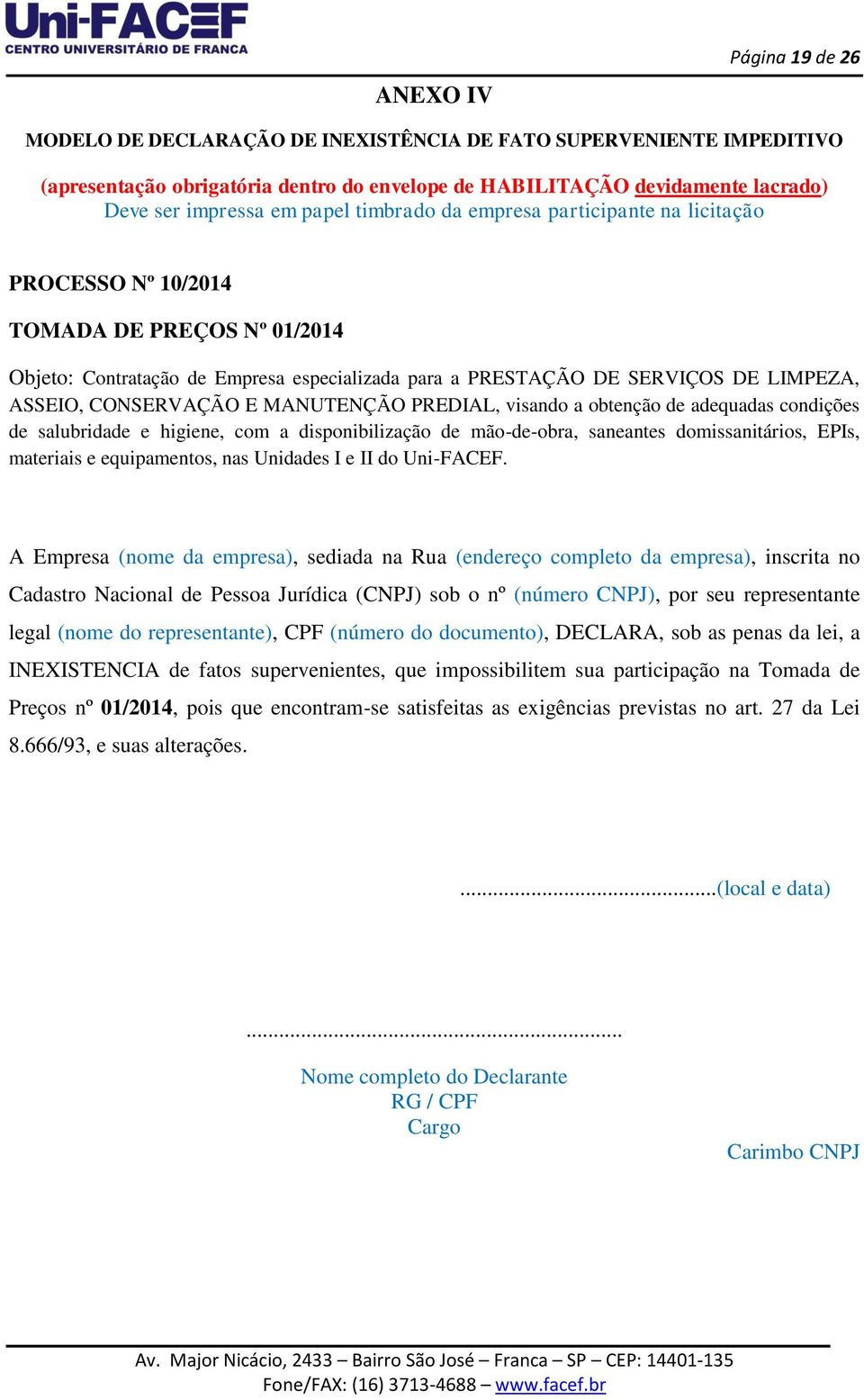 CONSERVAÇÃO E MANUTENÇÃO PREDIAL, visando a obtenção de adequadas condições de salubridade e higiene, com a disponibilização de mão-de-obra, saneantes domissanitários, EPIs, materiais e equipamentos,