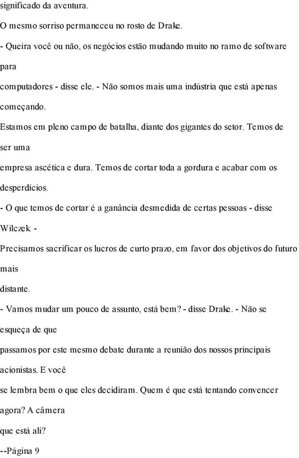 Temos de cortar toda a gordura e acabar com os desperdícios. - O que temos de cortar é a ganância desmedida de certas pessoas - disse Wilczek.