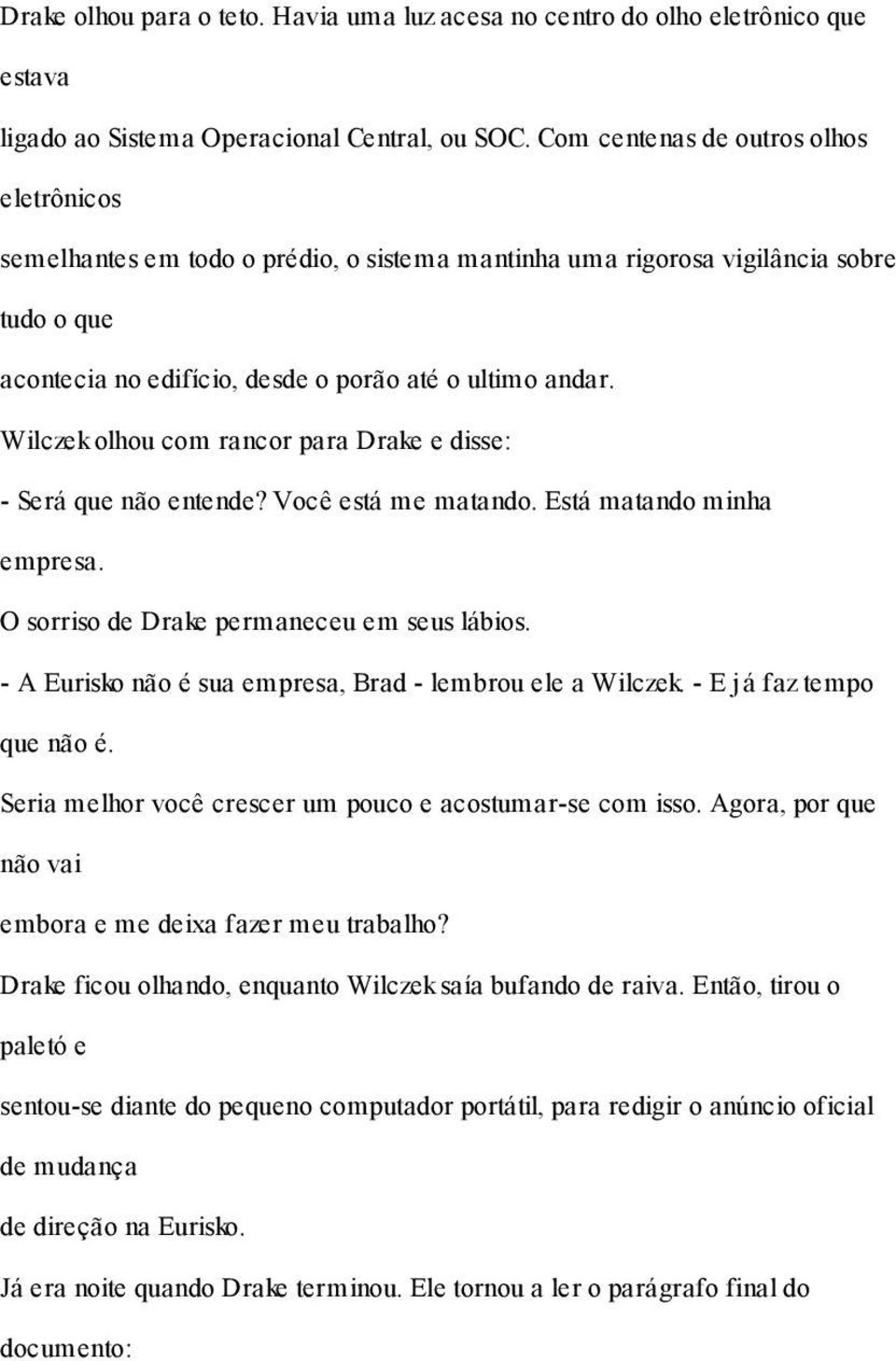 Wilczek olhou com rancor para Drake e disse: - Será que não entende? Você está me matando. Está matando minha empresa. O sorriso de Drake permaneceu em seus lábios.