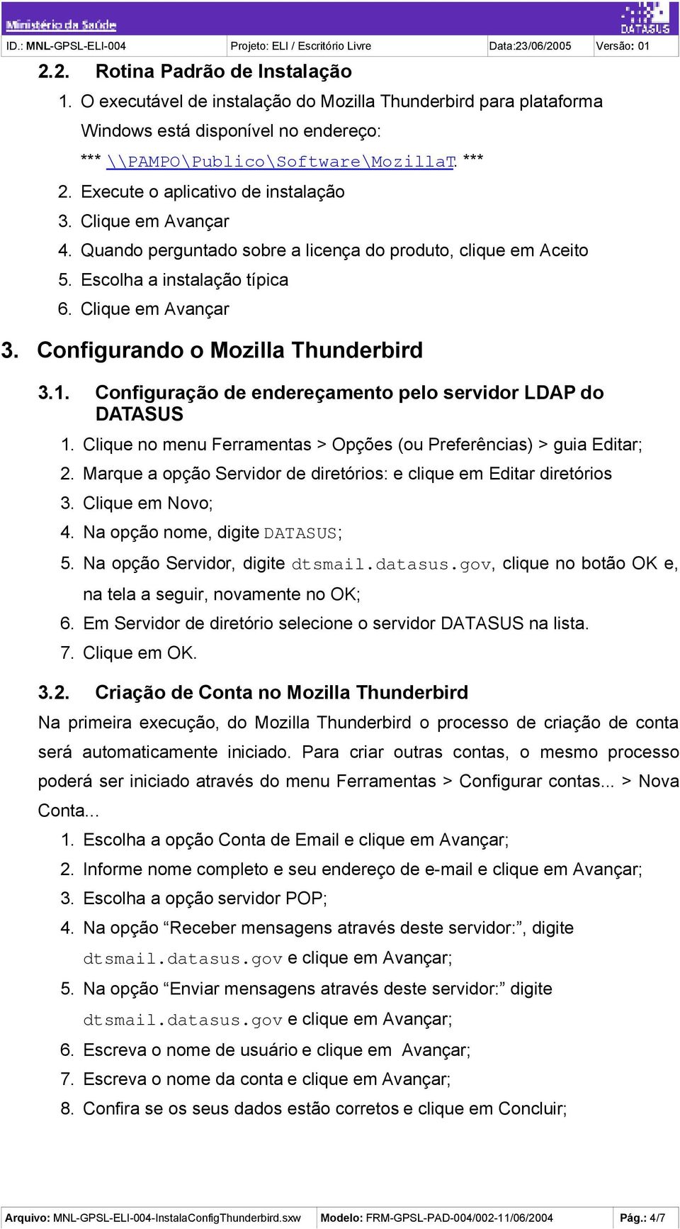 Configurando o Mozilla Thunderbird 3.1. Configuração de endereçamento pelo servidor LDAP do DATASUS 1. Clique no menu Ferramentas > Opções (ou Preferências) > guia Editar; 2.