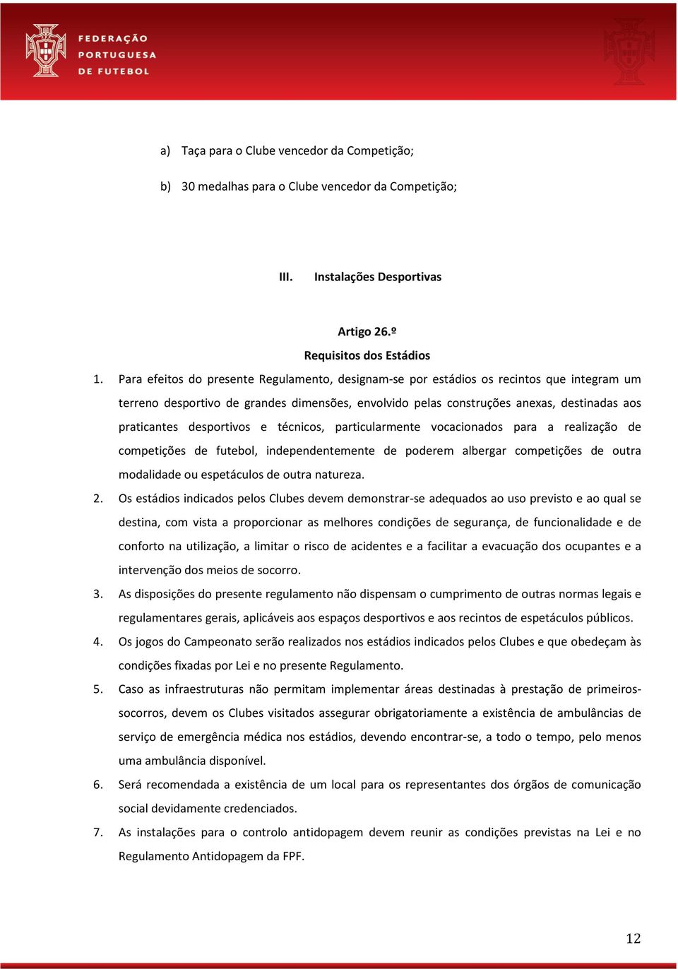 desportivos e técnicos, particularmente vocacionados para a realização de competições de futebol, independentemente de poderem albergar competições de outra modalidade ou espetáculos de outra