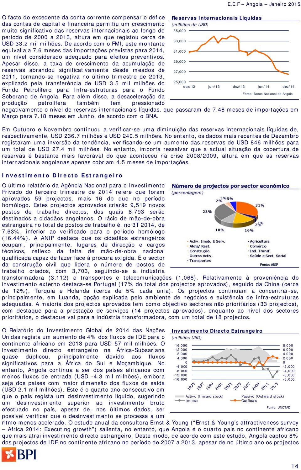 6 meses das importações previstas para 214, 33, 31, um nível considerado adequado para efeitos preventivos.