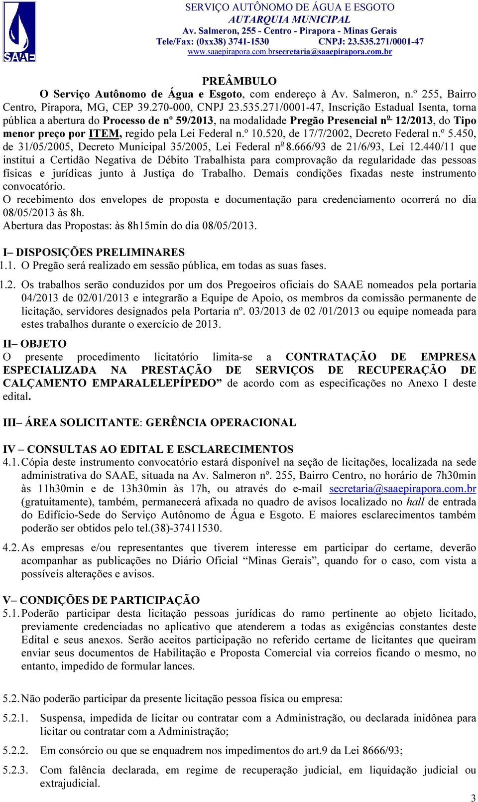 520, de 17/7/2002, Decreto Federal n.º 5.450, de 31/05/2005, Decreto Municipal 35/2005, Lei Federal n o 8.666/93 de 21/6/93, Lei 12.