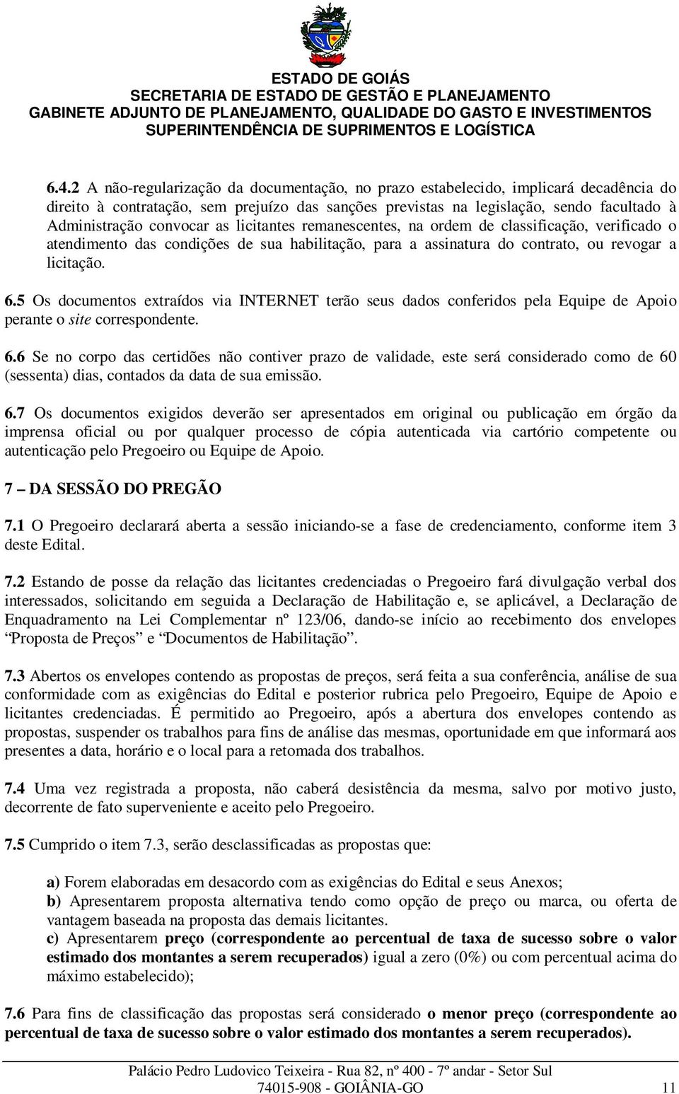 5 Os documentos extraídos via INTERNET terão seus dados conferidos pela Equipe de Apoio perante o site correspondente. 6.