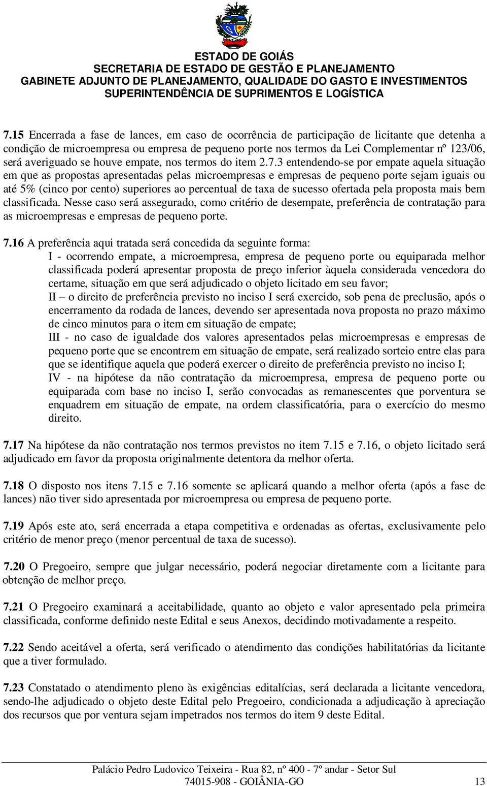 3 entendendo-se por empate aquela situação em que as propostas apresentadas pelas microempresas e empresas de pequeno porte sejam iguais ou até 5% (cinco por cento) superiores ao percentual de taxa