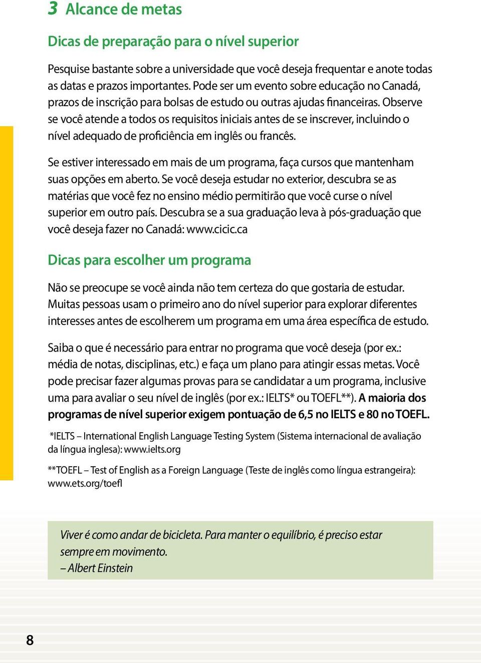 Observe se você atende a todos os requisitos iniciais antes de se inscrever, incluindo o nível adequado de proficiência em inglês ou francês.