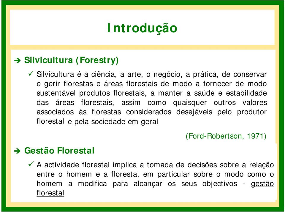 florestas considerados desejáveis pelo produtor florestal e pela sociedade em geral Gestão Florestal (Ford-Robertson, 1971) A actividade florestal implica a