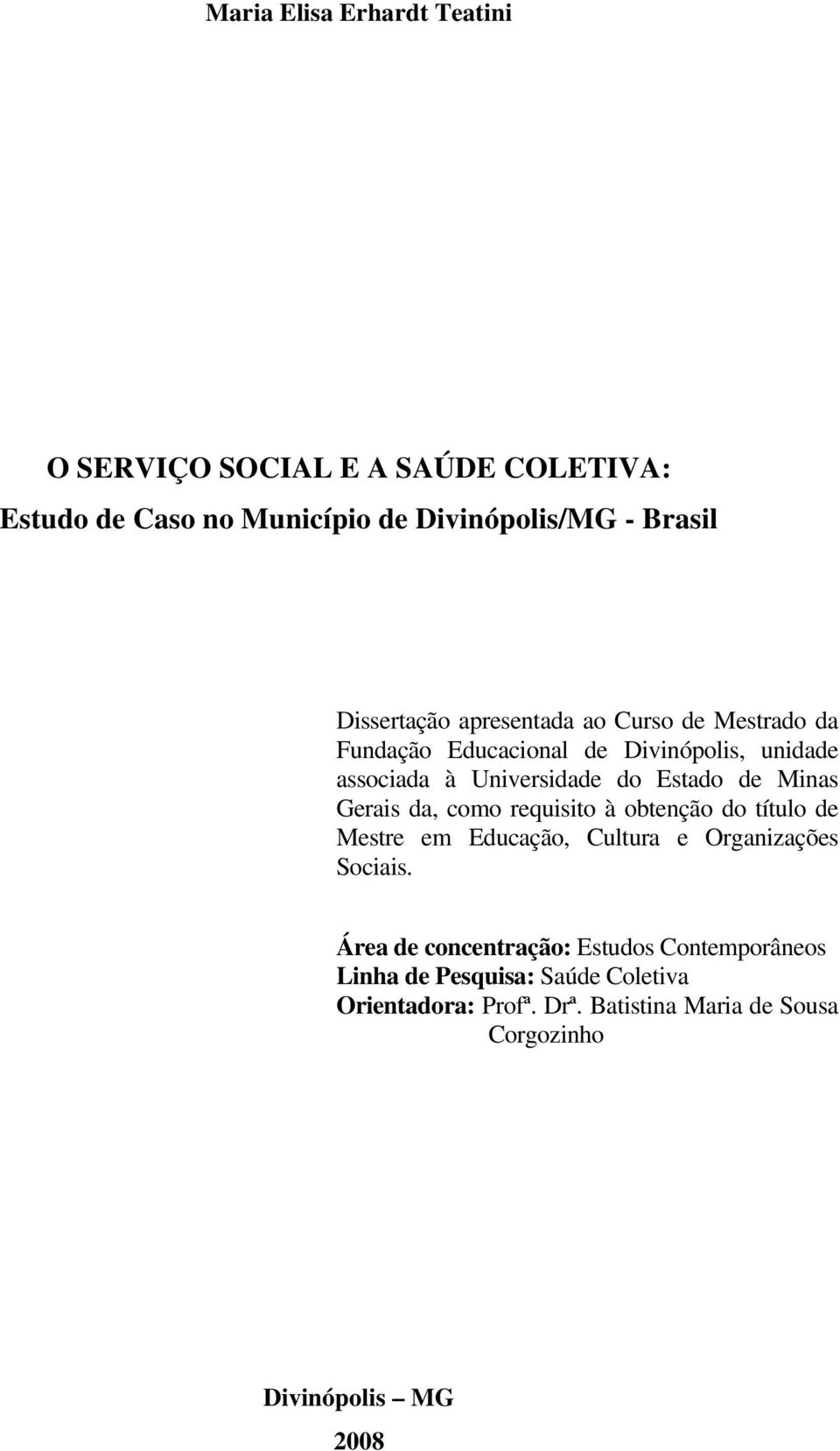 de Minas Gerais da, como requisito à obtenção do título de Mestre em Educação, Cultura e Organizações Sociais.