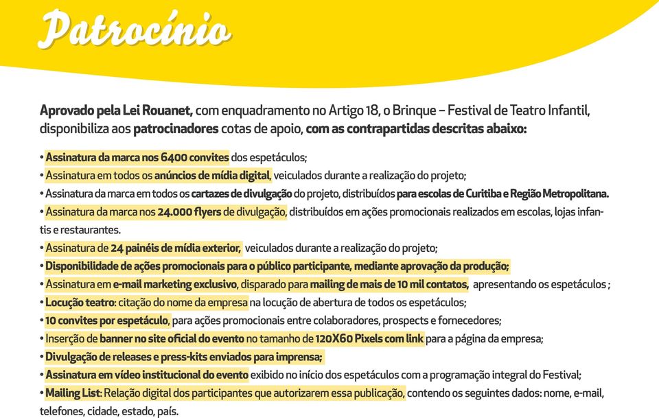 cartazes de divulgação do projeto, distribuídos para escolas de Curitiba e Região Metropolitana. Assinatura da marca nos 24.