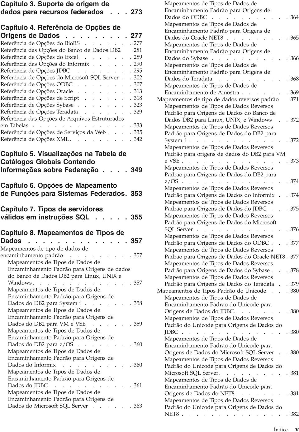 ....... 295 Referência de Opções do Microsoft SQL Server.. 302 Referência de Opções ODBC........ 307 Referência de Opções Oracle........ 313 Referência de Opções de Script.