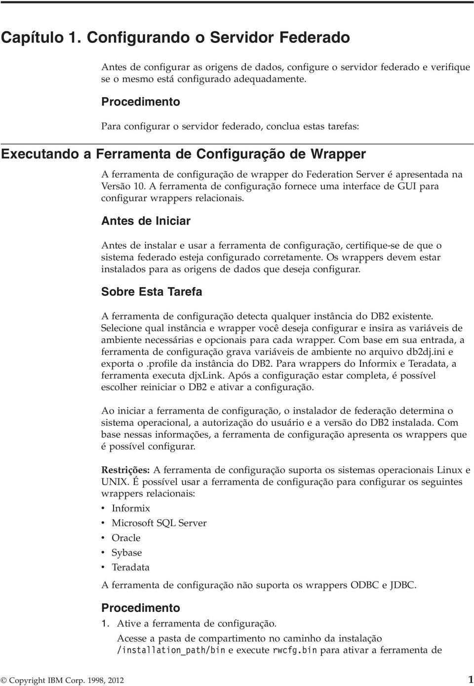 na Versão 10. A ferramenta de configuração fornece uma interface de GUI para configurar wrappers relacionais.