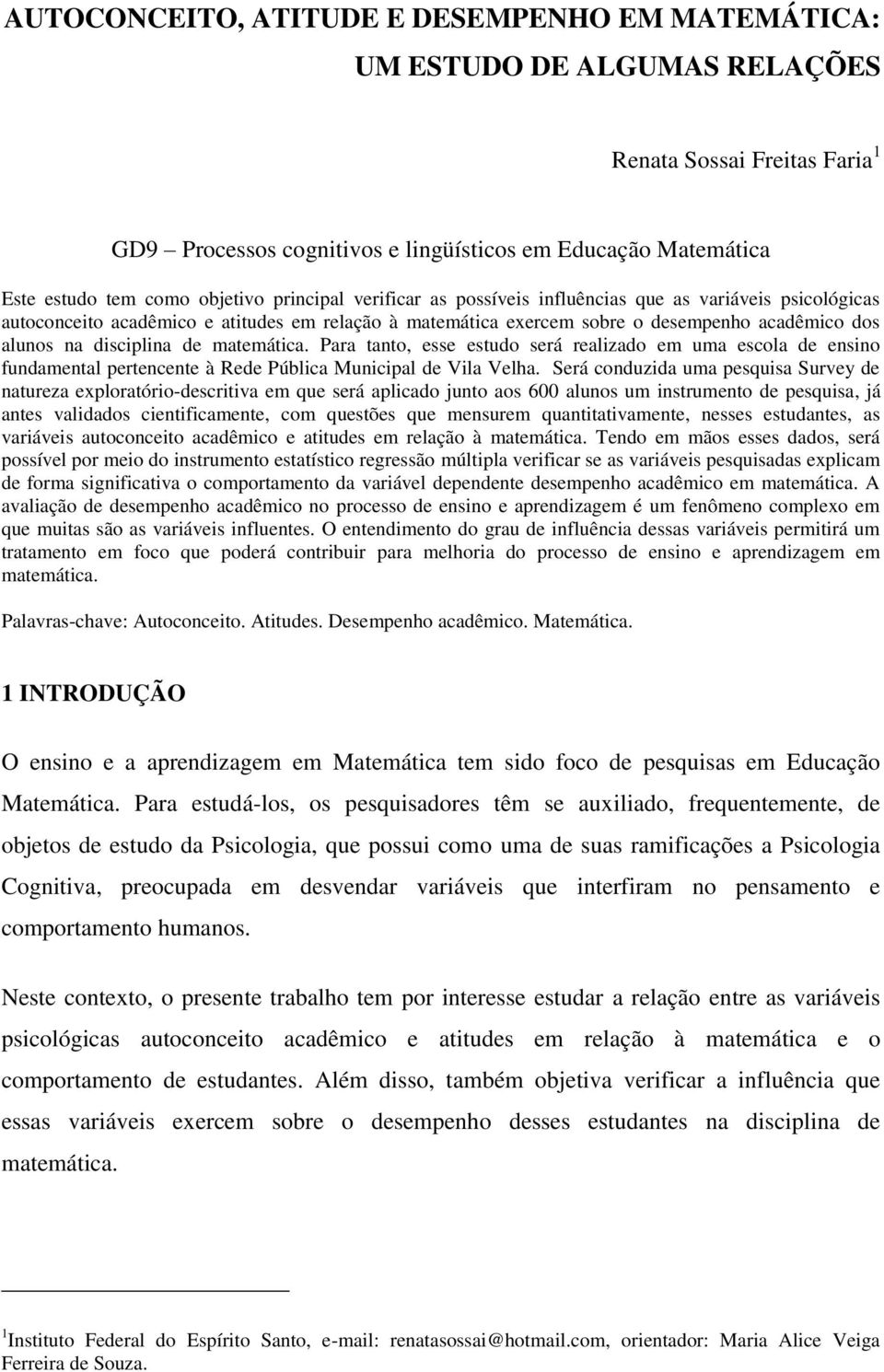 disciplina de matemática. Para tanto, esse estudo será realizado em uma escola de ensino fundamental pertencente à Rede Pública Municipal de Vila Velha.