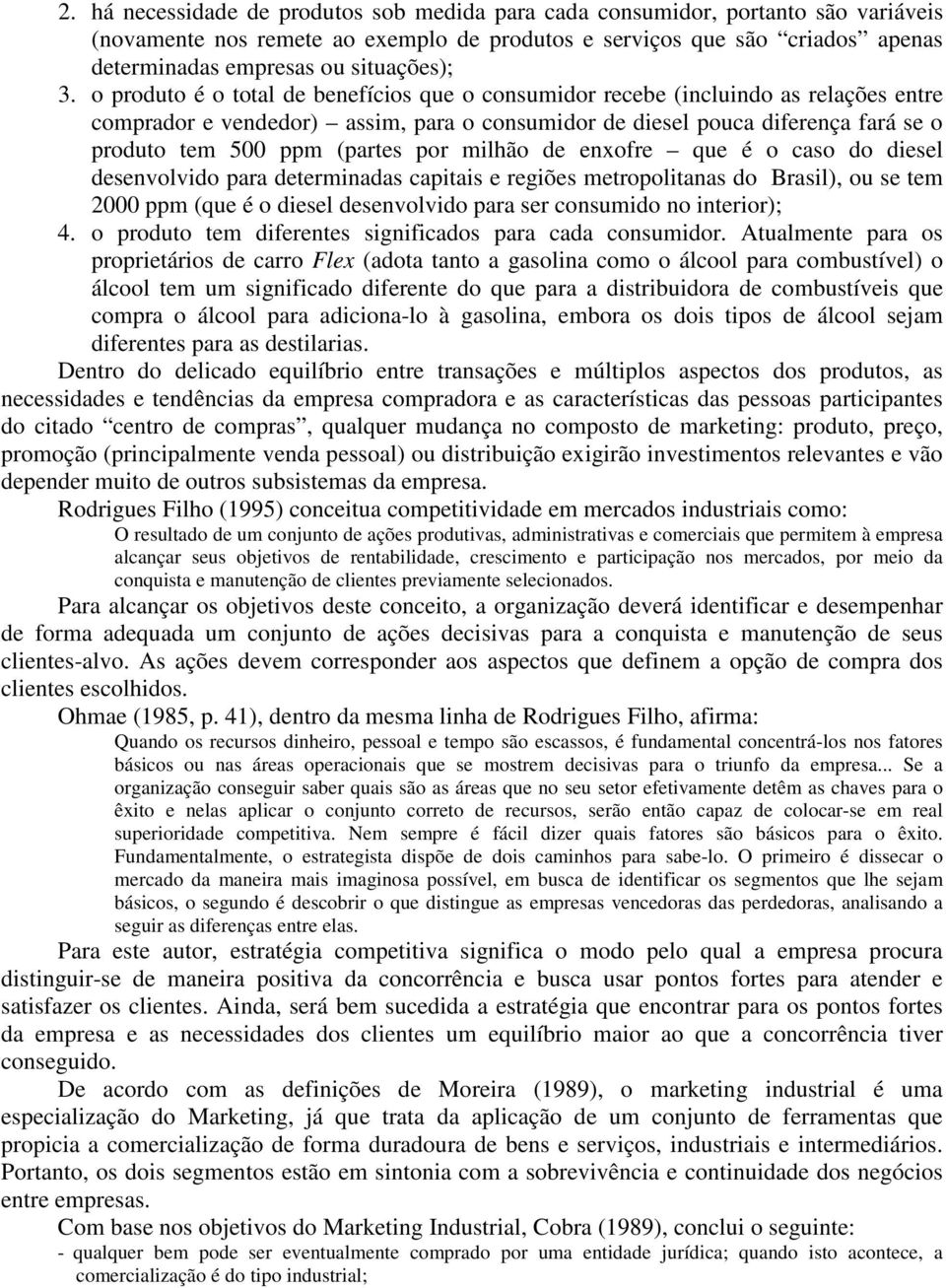 o produto é o total de benefícios que o consumidor recebe (incluindo as relações entre comprador e vendedor) assim, para o consumidor de diesel pouca diferença fará se o produto tem 500 ppm (partes