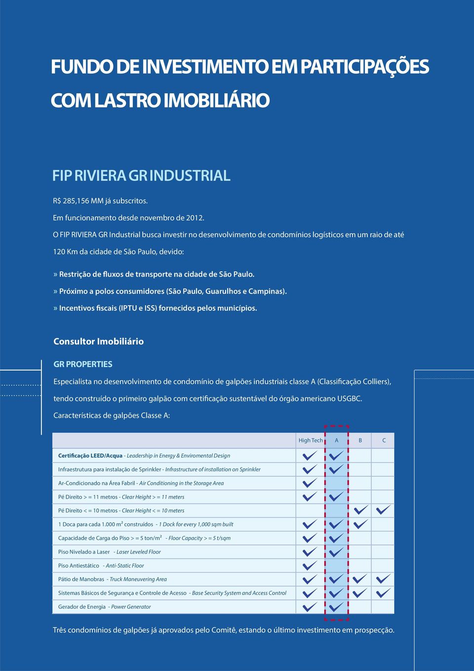 Paulo.» Próximo a polos consumidores (São Paulo, Guarulhos e Campinas).» Incentivos fiscais (IPTU e ISS) fornecidos pelos municípios.