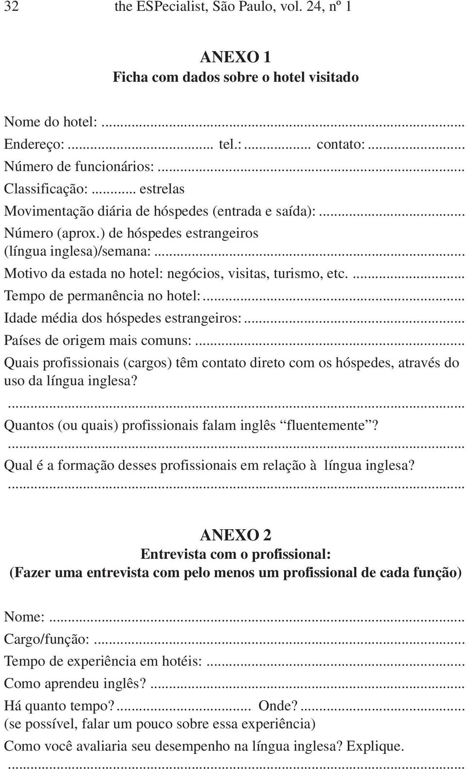 ... Tempo de permanência no hotel:... Idade média dos hóspedes estrangeiros:... Países de origem mais comuns:.