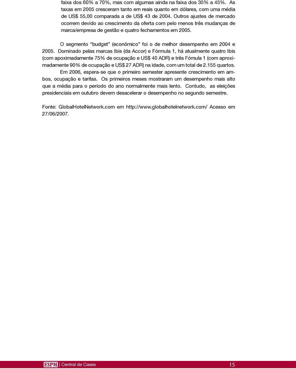 O segmento budget (econômico foi o de melhor desempenho em 2004 e 2005.