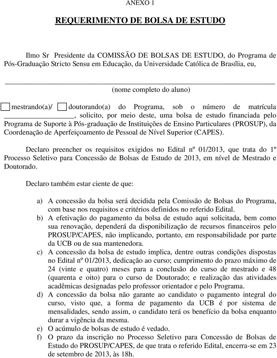 Instituições de Ensino Particulares (PROSUP), da Coordenação de Aperfeiçoamento de Pessoal de Nível Superior (CAPES).