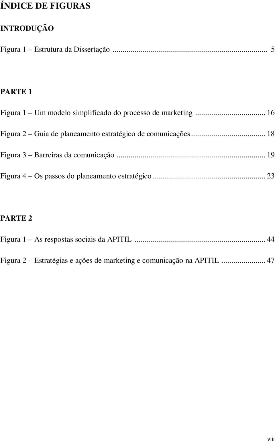 .. 16 Figura 2 Guia de planeamento estratégico de comunicações... 18 Figura 3 Barreiras da comunicação.