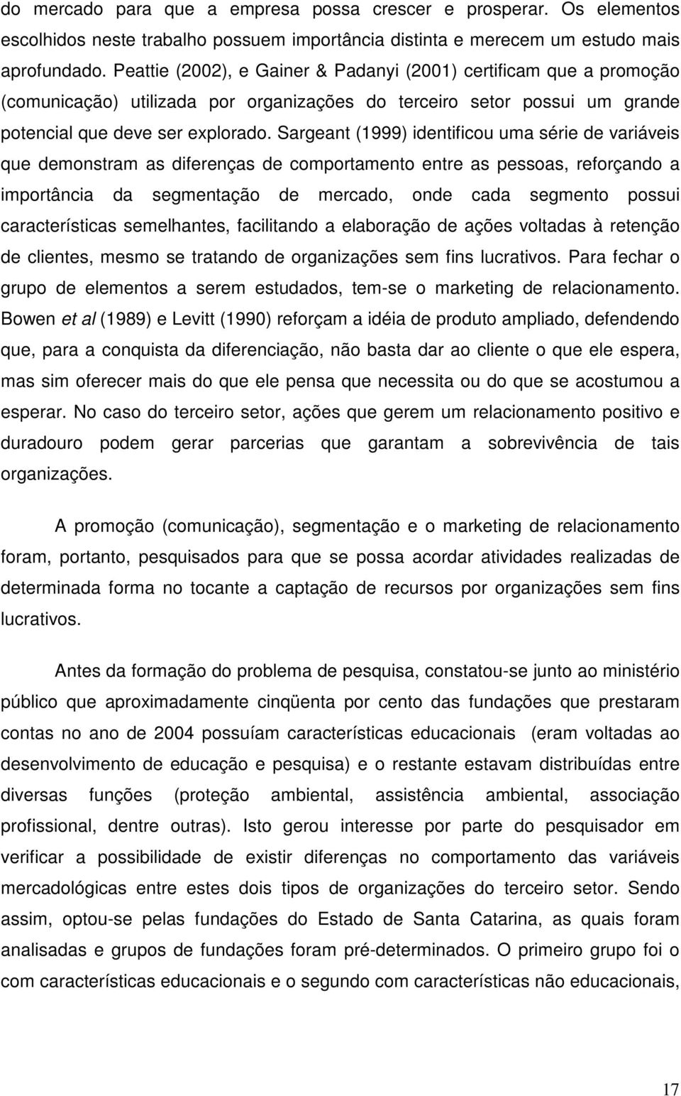 Sargeant (1999) identificou uma série de variáveis que demonstram as diferenças de comportamento entre as pessoas, reforçando a importância da segmentação de mercado, onde cada segmento possui