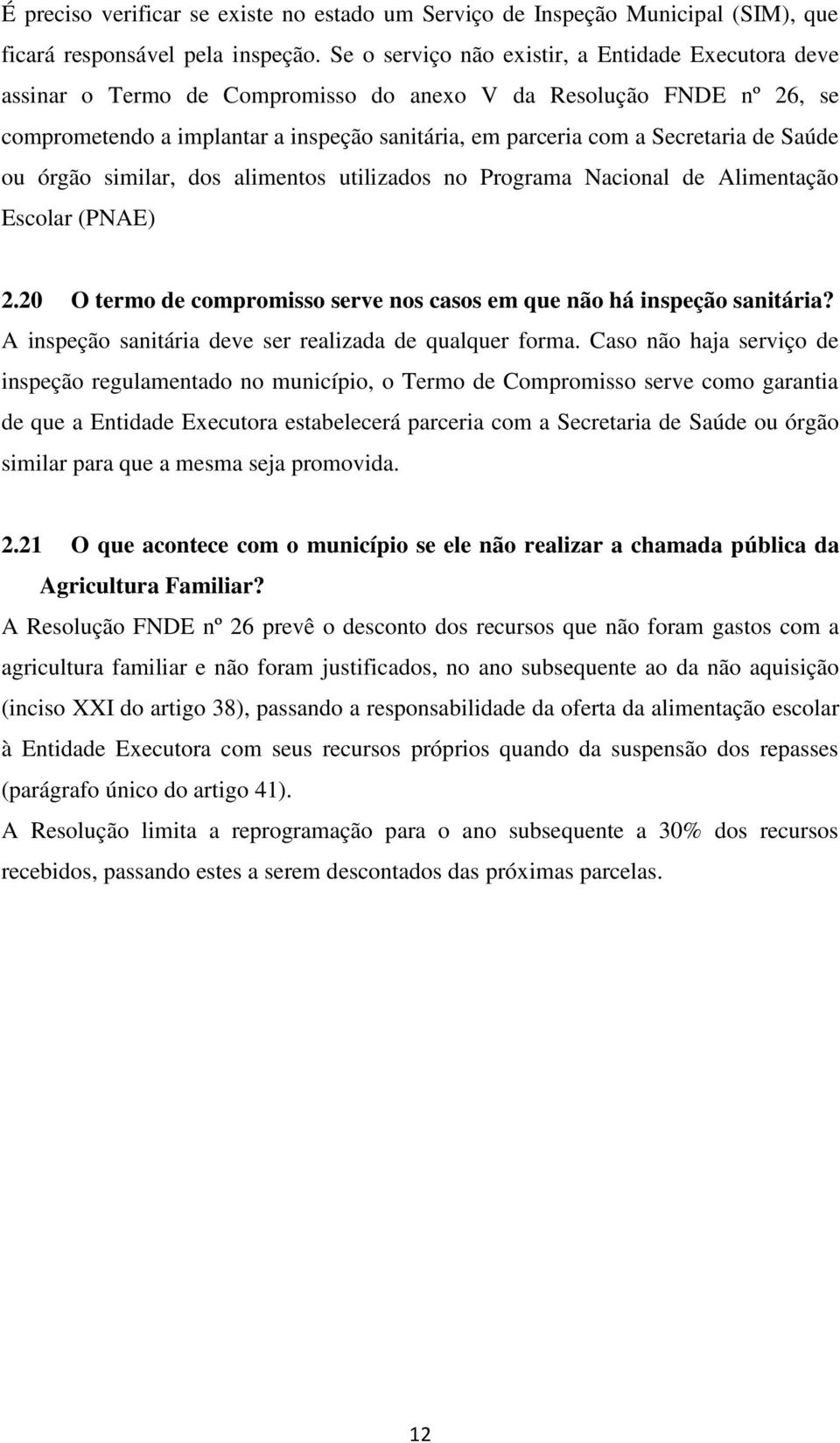 de Saúde ou órgão similar, dos alimentos utilizados no Programa Nacional de Alimentação Escolar (PNAE) 2.20 O termo de compromisso serve nos casos em que não há inspeção sanitária?