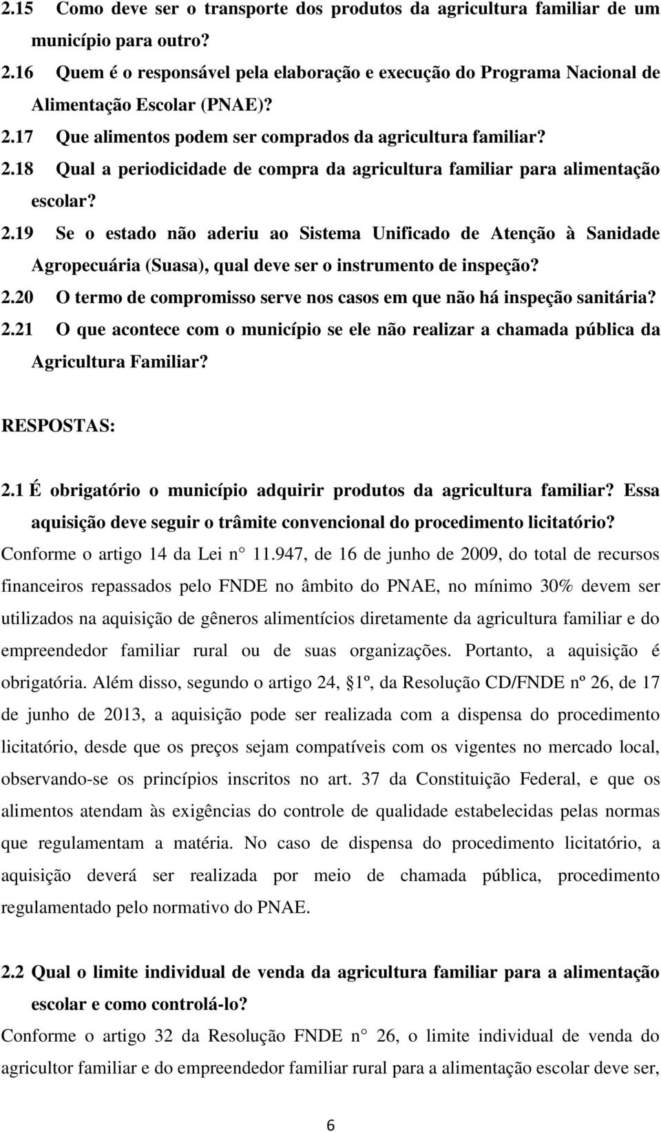 2.19 Se o estado não aderiu ao Sistema Unificado de Atenção à Sanidade Agropecuária (Suasa), qual deve ser o instrumento de inspeção? 2.
