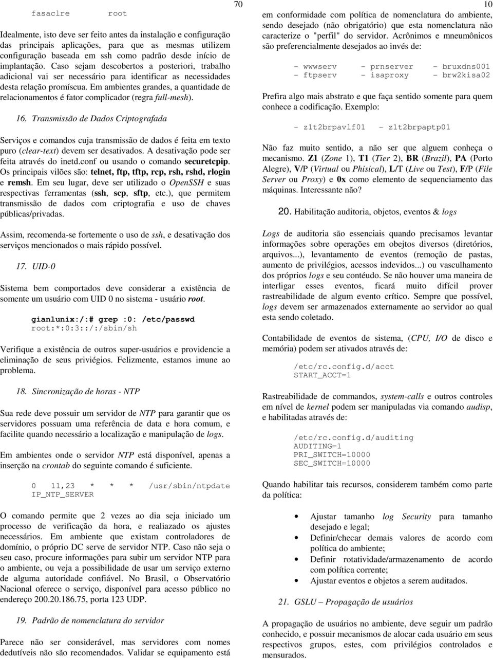 Em ambientes grandes, a quantidade de relacionamentos é fator complicador (regra full-mesh). 16.