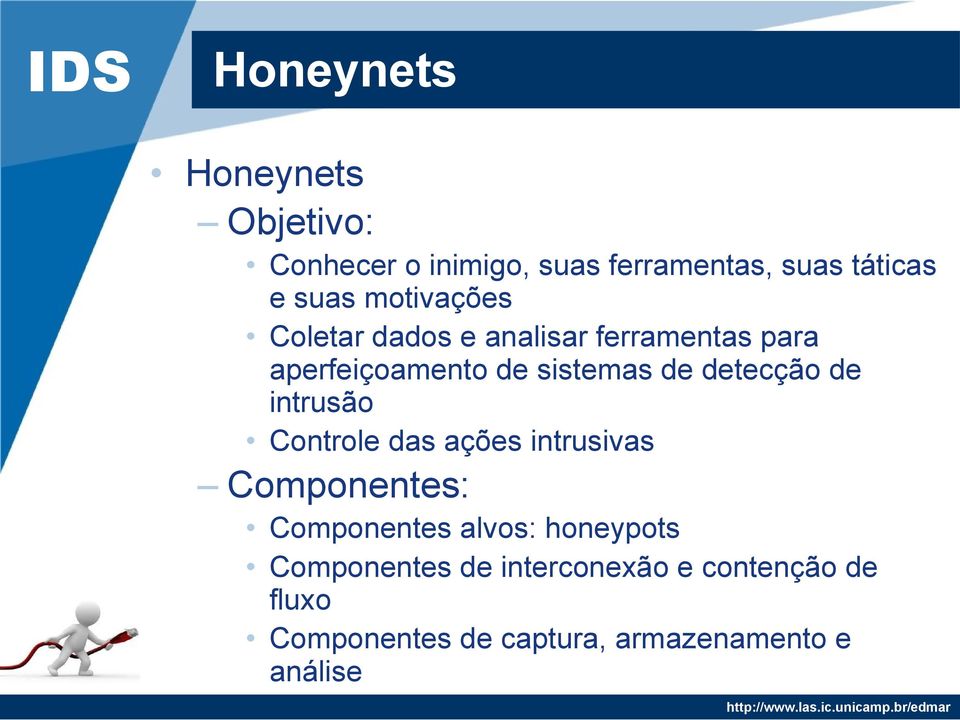 detecção de intrusão Controle das ações intrusivas Componentes: Componentes alvos: