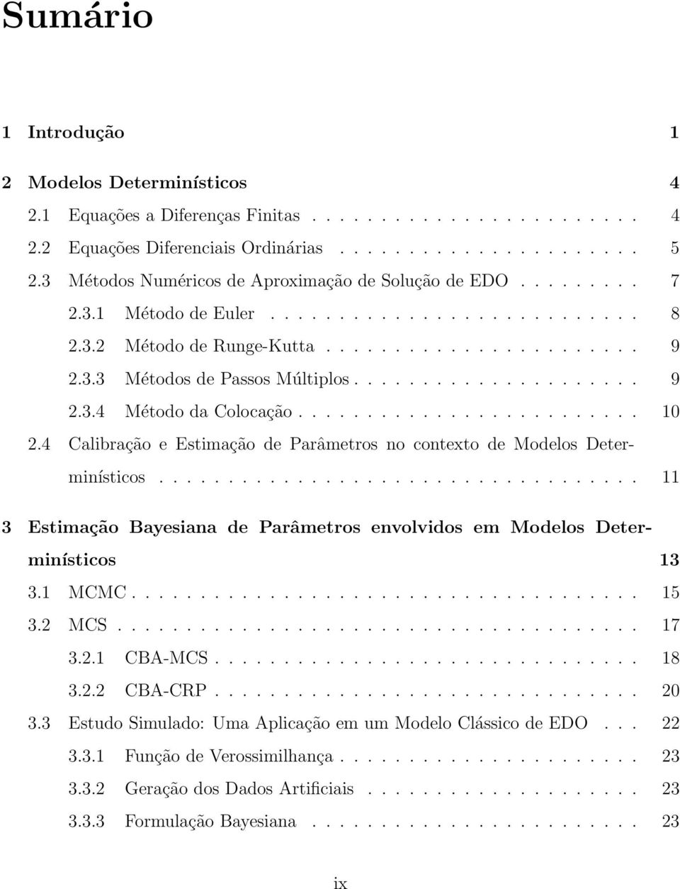 .................... 9 2.3.4 Método da Colocação......................... 10 2.4 Calibração e Estimação de Parâmetros no contexto de Modelos Determinísticos.