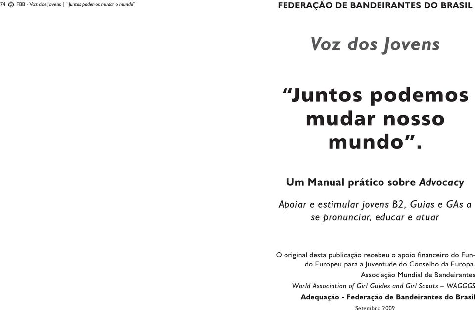 Um Manual prático sobre Advocacy Apoiar e estimular jovens B2, Guias e GAs a se pronunciar, educar e atuar O original desta