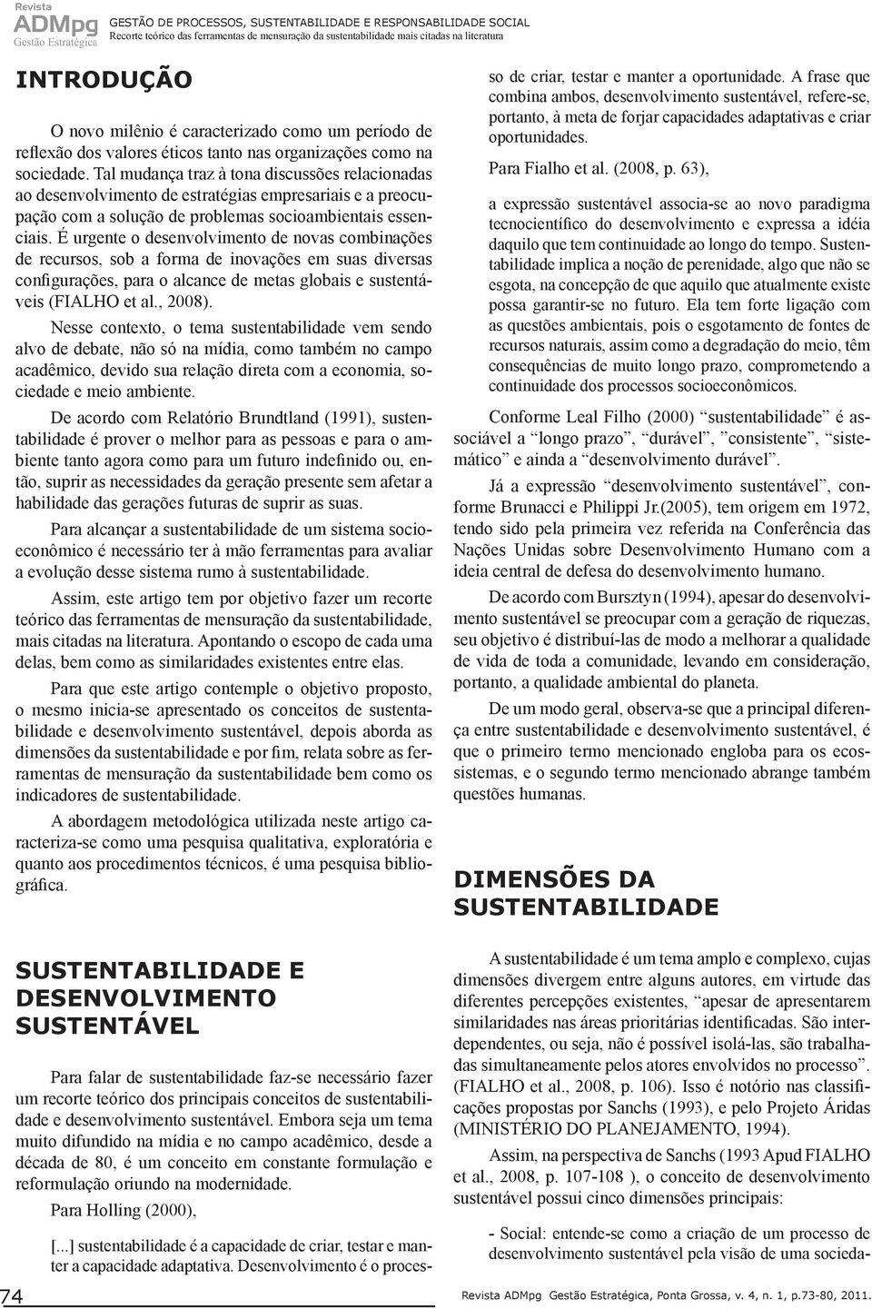 Tal mudança traz à tona discussões relacionadas ao desenvolvimento de estratégias empresariais e a preocupação com a solução de problemas socioambientais essenciais.