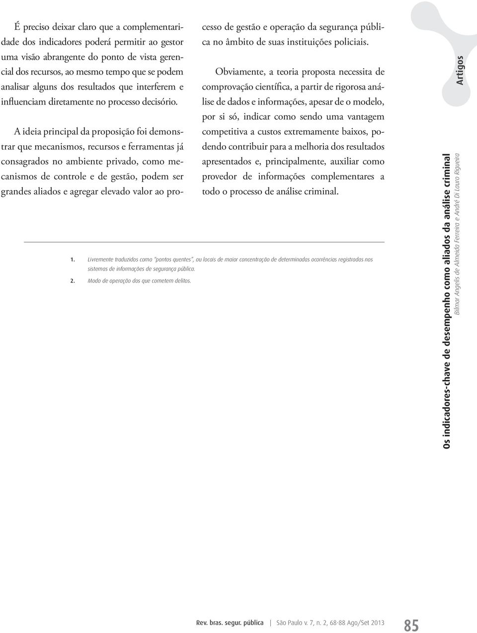 dos resultados que interferem e comprovação científica, a partir de rigorosa análise de dados e informações, apesar de o modelo, influenciam diretamente no processo decisório.