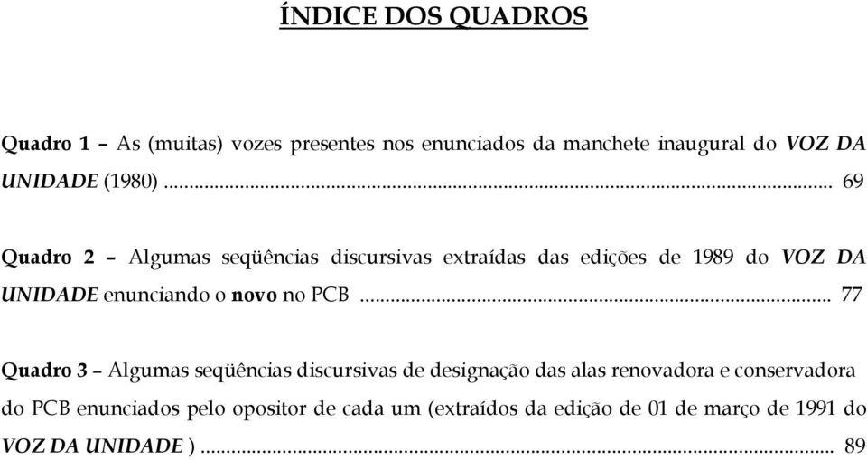 .. 69 Quadro 2 Algumas seqüências discursivas extraídas das edições de 1989 do VOZ DA UNIDADE enunciando o