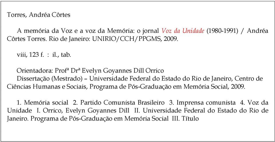 Orientadora: Profª Drª Evelyn Goyannes Dill Orrico Dissertação (Mestrado) Universidade Federal do Estado do Rio de Janeiro, Centro de Ciências Humanas e