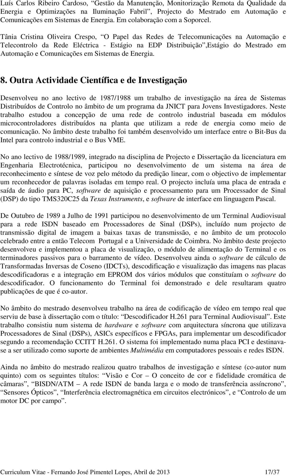 Tânia Cristina Oliveira Crespo, O Papel das Redes de Telecomunicações na Automação e Telecontrolo da Rede Eléctrica - Estágio na EDP Distribuição,Estágio do Mestrado em Automação e Comunicações em