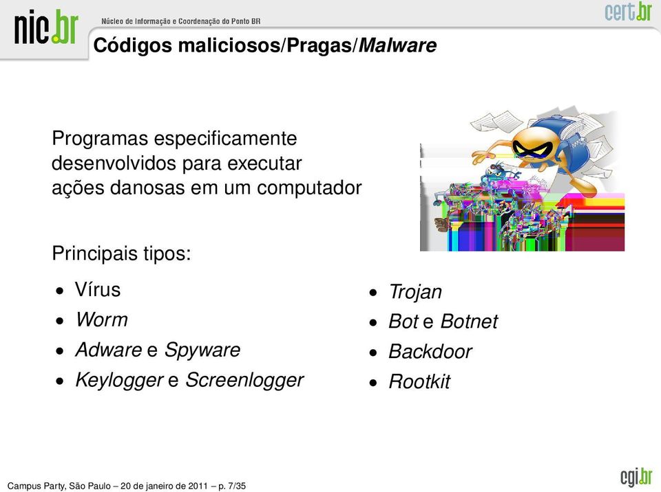 tipos: Vírus Worm Adware e Spyware Keylogger e Screenlogger Trojan