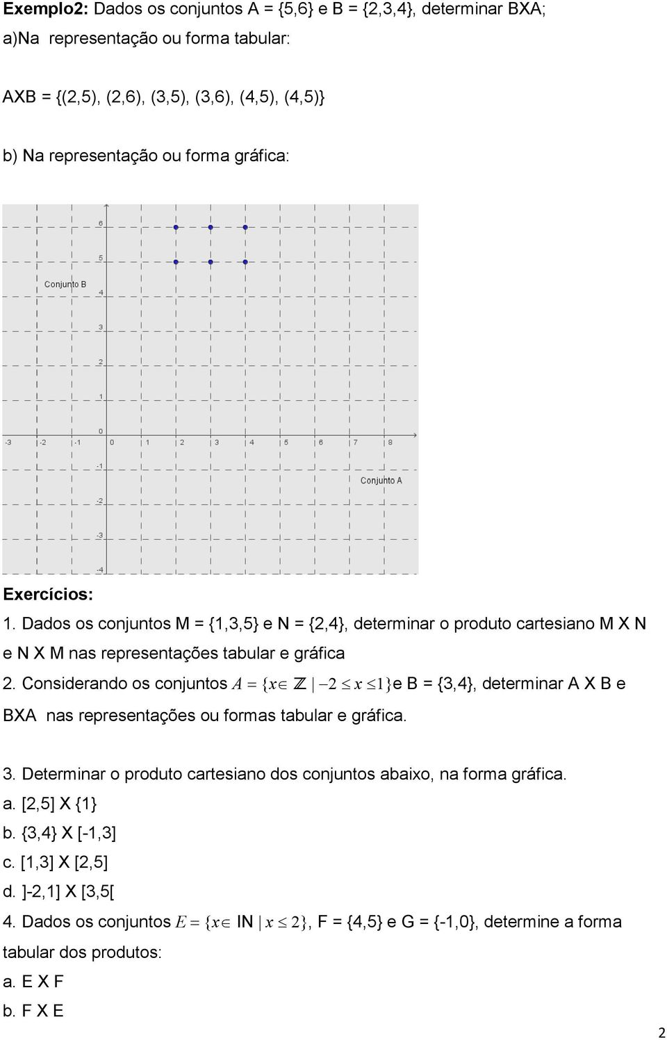 Considerndo os onjuntos = {x 2 x 1}e B = {3,4}, determinr X B e BX ns representções ou forms tulr e gráfi. 3.