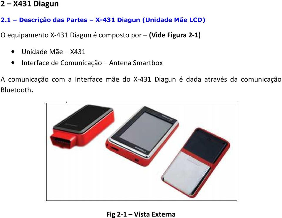 Diagun é composto por (Vide Figura 2-1) Unidade Mãe X431 Interface de