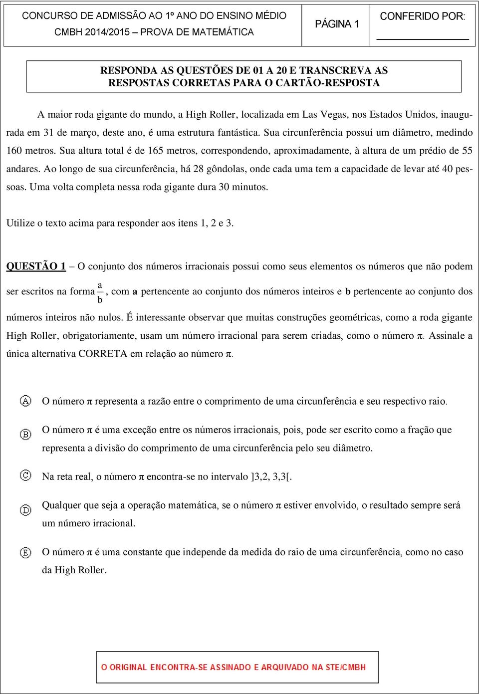 Sua altura total é de 165 metros, correspondendo, aproximadamente, à altura de um prédio de 55 andares.