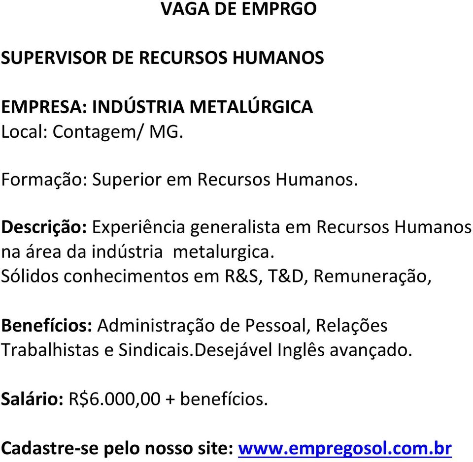 Descrição: Experiência generalista em Recursos Humanos na área da indústria metalurgica.