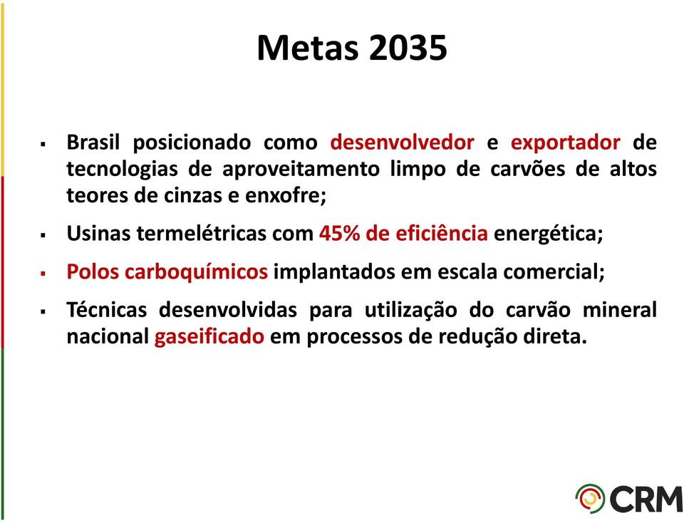 com 45% de eficiência energética; Polos carboquímicos implantados em escala comercial;