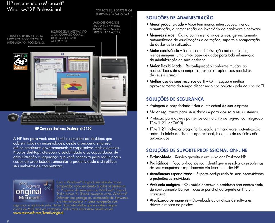 UNIDADES ÓPTICAS E DISCOS RÍGIDOS PARA TRABALHAR COM SEUS DADOS E APLICAÇÕES SOLUÇÕES DE ADMINISTRAÇÃO Maior produtividade Você tem meos iterrupções, meos mauteção, automatização do ivetário de