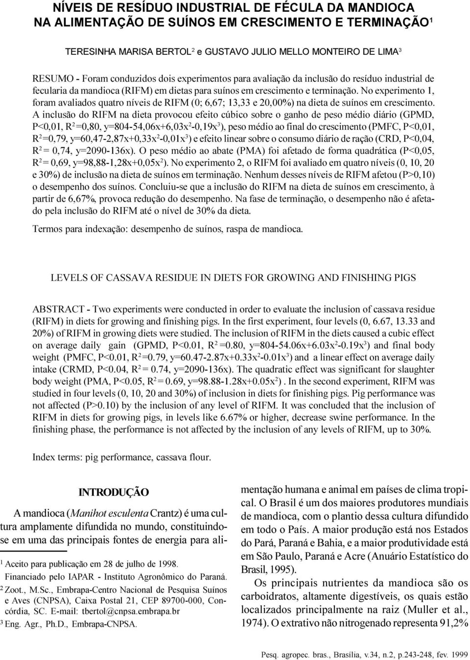 terminação. No experimento 1, foram avaliados quatro níveis de RIFM (0; 6,67; 13,33 e 20,00%) na dieta de suínos em crescimento.